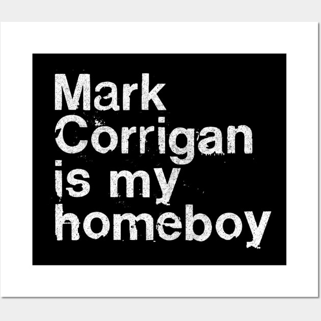 Mark Corrigan Is My Homeboy Wall Art by DankFutura